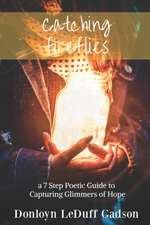 Catching Fireflies: a 7 Step Poetic Guide to Capturing Glimmers of Hope