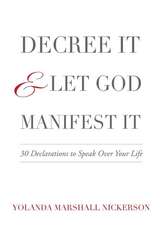 Decree It and Let God Manifest It