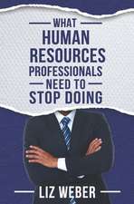 What Human Resources Professionals Need to Stop Doing