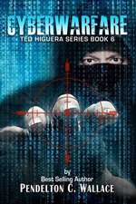 Cyberwarfare: Ted Higuera Series Book 6