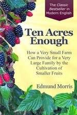 Ten Acres Enough: How a very small farm can provide for a very large family by the cultivation of smaller fruits