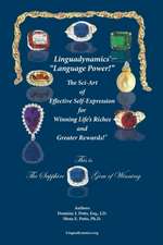 Linguadynamics®-"Language Power!"-The Sci-Art of Effective Self-Expression for Winning Life's Riches and Greater Rewards