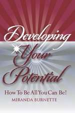 Developing Your Potential: How To Be All You Can Be