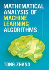 Mathematical Analysis of Machine Learning Algorithms