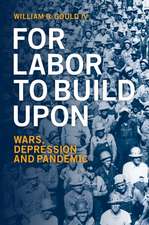 For Labor To Build Upon: Wars, Depression and Pandemic