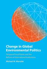 Change in Global Environmental Politics: Temporal Focal Points and the Reform of International Institutions