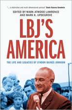 LBJ's America: The Life and Legacies of Lyndon Baines Johnson