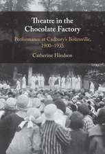 Theatre in the Chocolate Factory: Performance at Cadbury's Bournville, 1900–1935