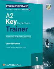 A2 Key for Schools Trainer 1 for the Revised Exam from 2020 Six Practice Tests Without Answers with Interactive Bsmart eBook with Testandtrain Edizione Digitale