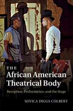 The African American Theatrical Body: Reception, Performance, and the Stage