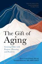 The Gift of Aging: Growing Older with Purpose, Planning and Positivity