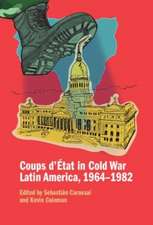 Coups d'Etat in Cold War Latin America, 1964-1982