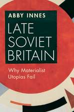 Late Soviet Britain: Why Materialist Utopias Fail