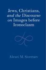 Jews, Christians, and the Discourse on Images Before Iconoclasm