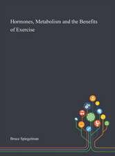 Hormones, Metabolism and the Benefits of Exercise