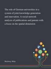 The Role of German Universities in a System of Joint Knowledge Generation and Innovation. A Social Network Analysis of Publications and Patents With a Focus on the Spatial Dimension