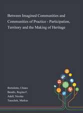 Between Imagined Communities and Communities of Practice - Participation, Territory and the Making of Heritage