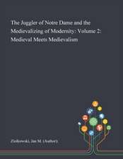 Ziolkowski, J: Juggler of Notre Dame and the Medievalizing o