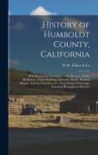 History of Humboldt County, California: With Illustrations Descriptive of Its Scenery, Farms, Residences, Public Buildings, Factories, Hotels, Busines