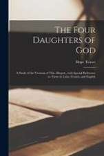 The Four Daughters of God: a Study of the Versions of This Allegory, With Special Reference to Those in Latin, French, and English