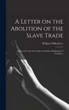 A Letter on the Abolition of the Slave Trade: Addressed to the Freeholders and Other Inhabitants of Yorkshire.