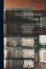 The Attwood Family: With Historic Notes & Pedigrees