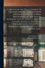 A Sketch of the Willis Family of Virginia, and of Their Kindred in Other States. With Brief Biographies of the Reades, Warners, Lewises, Byrds, Carter