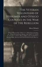 The Veteran Volunteers of Herkimer and Otsego Counties in the War of the Rebellion; Being a History of the 152d N. Y. V. With Scenes, Incidents, Etc.,