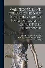 War, Progress, and the end of History, Including a Short Story of the Anti-Christ. Three Discussions