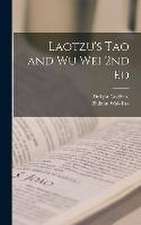 Laotzu's Tao and Wu Wei 2nd Ed