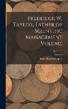 Frederick W. Taylor, Father of Scientific Management Volume; Volume 2