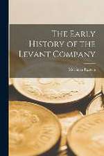 The Early History of the Levant Company