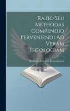 Ratio Seu Methodas Compendio Perveniendi Ad Veram Theologiam