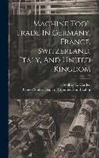 Machine Tool Trade In Germany, France, Switzerland, Italy, And United Kingdom