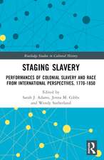 Staging Slavery: Performances of Colonial Slavery and Race from International Perspectives, 1770-1850