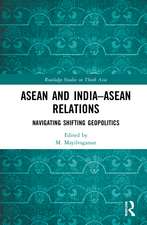 ASEAN and India–ASEAN Relations: Navigating Shifting Geopolitics