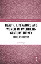 Health, Literature and Women in Twentieth-Century Turkey: Bodies of Exception