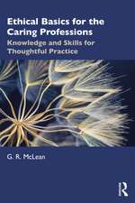 Ethical Basics for the Caring Professions: Knowledge and Skills for Thoughtful Practice