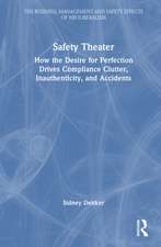 Safety Theater: How the Desire for Perfection Drives Compliance Clutter, Inauthenticity, and Accidents