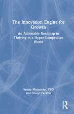 The Innovation Engine for Growth: An Actionable Roadmap to Thriving in a Hyper-Competitive World