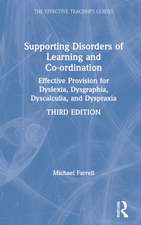 Supporting Disorders of Learning and Co-ordination: Effective Provision for Dyslexia, Dysgraphia, Dyscalculia, and Dyspraxia