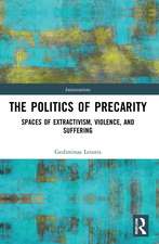 The Politics of Precarity: Spaces of Extractivism, Violence, and Suffering