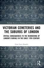 Victorian Cemeteries and the Suburbs of London: Spatial Consequences to the Reordering of London’s Burials in the Early 19th Century