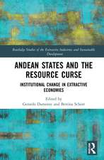 Andean States and the Resource Curse: Institutional Change in Extractive Economies