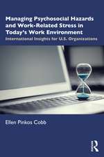 Managing Psychosocial Hazards and Work-Related Stress in Today’s Work Environment: International Insights for U.S. Organizations