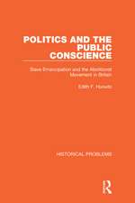 Politics and the Public Conscience: Slave Emancipation and the Abolitionst Movement in Britain