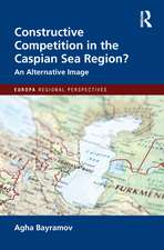 Constructive Competition in the Caspian Sea Region