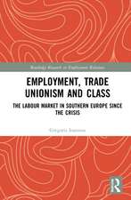 Employment, Trade Unionism, and Class: The Labour Market in Southern Europe since the Crisis