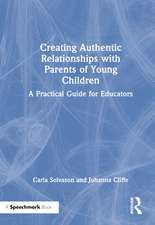 Creating Authentic Relationships with Parents of Young Children: A Practical Guide for Educators