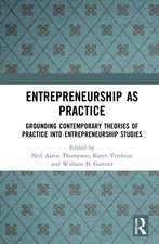 Entrepreneurship As Practice: Grounding Contemporary Theories of Practice into Entrepreneurship Studies